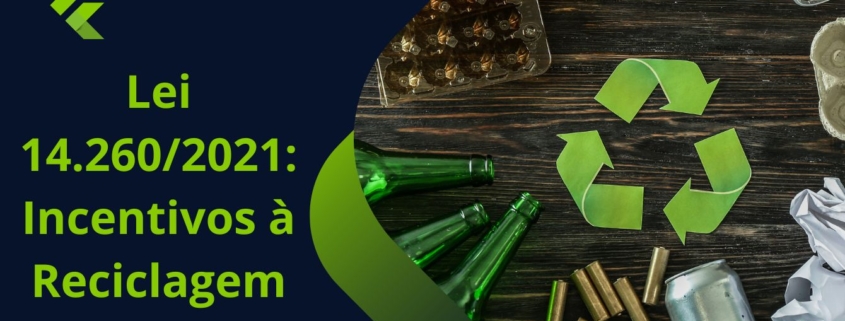 Lei 14.260/2021: Incentivos à Reciclagem e Oportunidades para Empresários